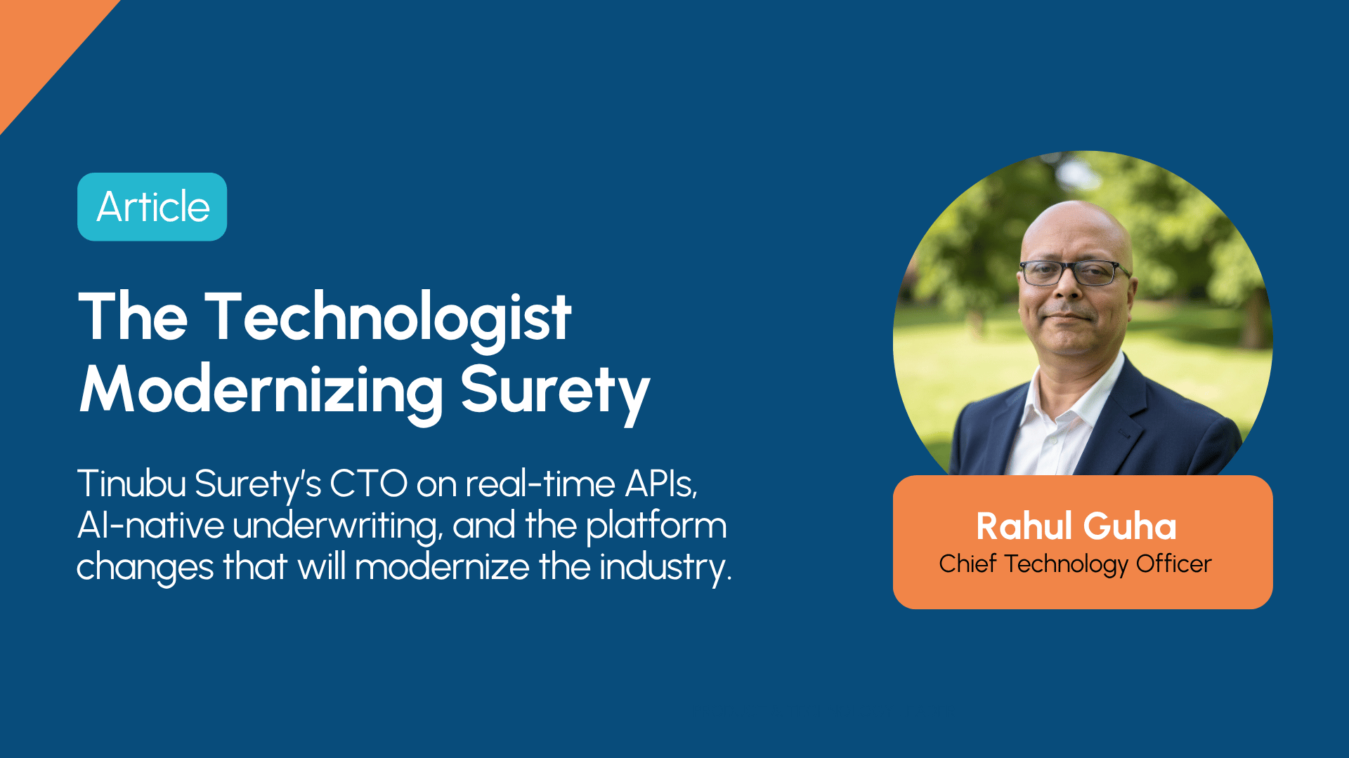 The Technologist Modernizing Surety: A Conversation with Tinubu CTO Rahul Guha
